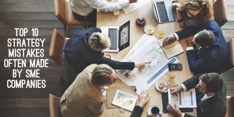 Top 10 Strategy Mistakes Often Made by SME Companies